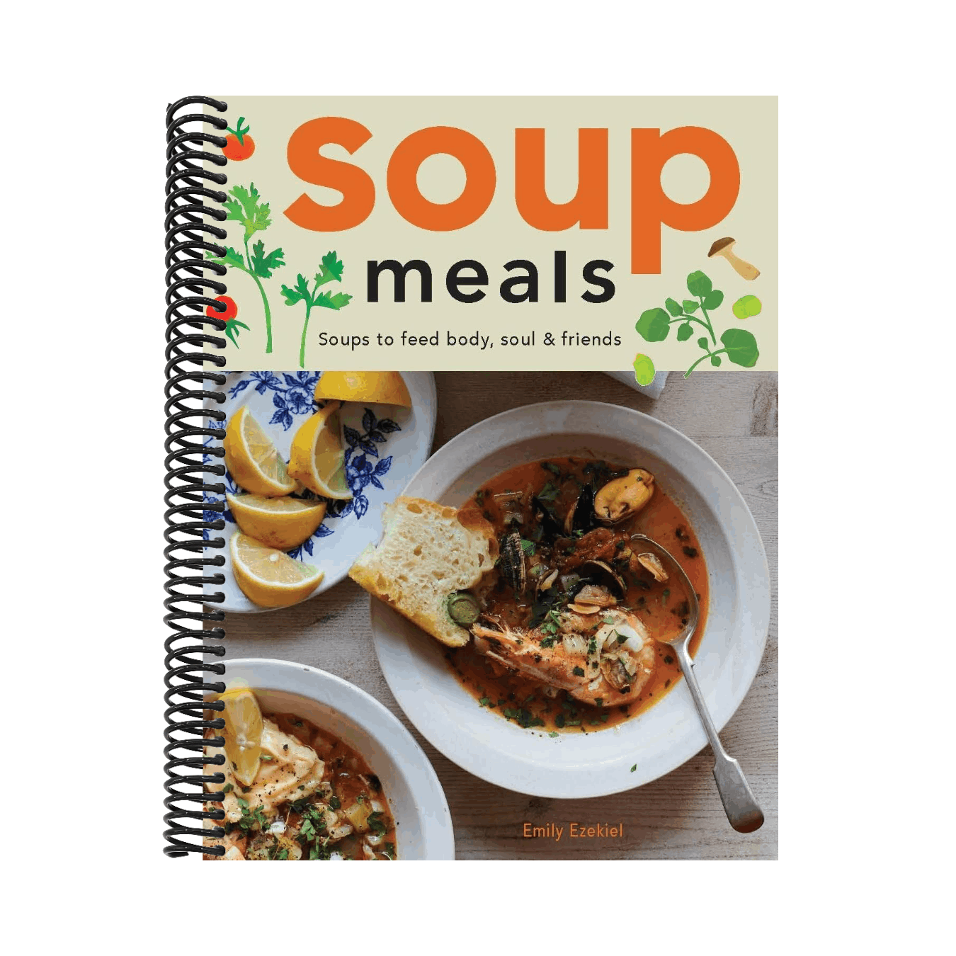 Soup Meals: Soups to Feed Body, Soul & Friends