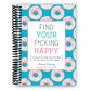Find Your F*cking Happy: A Journal to Help Pave the Way for Positive Sh*t Ahead (Spiral Bound)