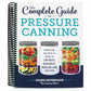 The Complete Guide to Pressure Canning: Everything You Need to Know to Can Meats, Vegetables, Meals in a Jar, and More (Spiral Bound)