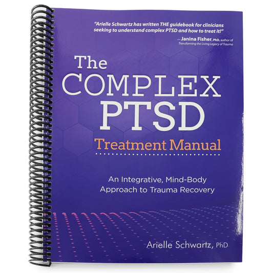The Complex Ptsd Treatment Manual: An Integrative, Mind-Body Approach to Trauma Recovery (Spiral Bound)