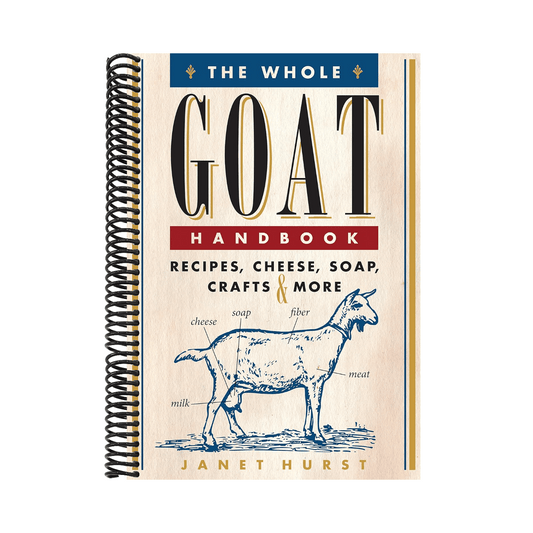 The Whole Goat Handbook: Recipes, Cheese, Soap, Crafts & More