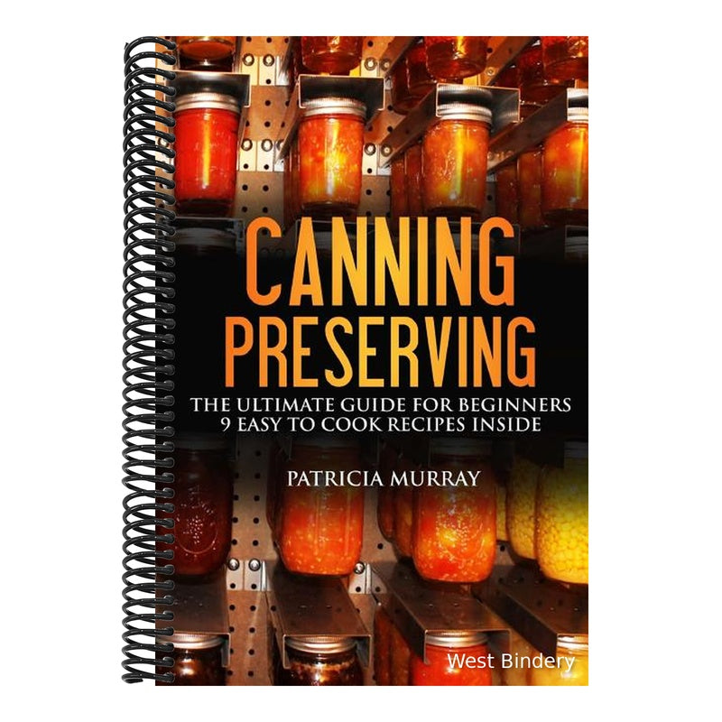 Canning and Preserving: the Ultimate Guide for Beginners: (all about supplies, equipment + 9 easy recipes for dummies)