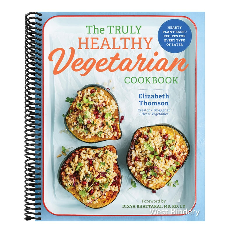 The Truly Healthy Vegetarian Cookbook: Hearty Plant-Based Recipes for Every Type of Eater