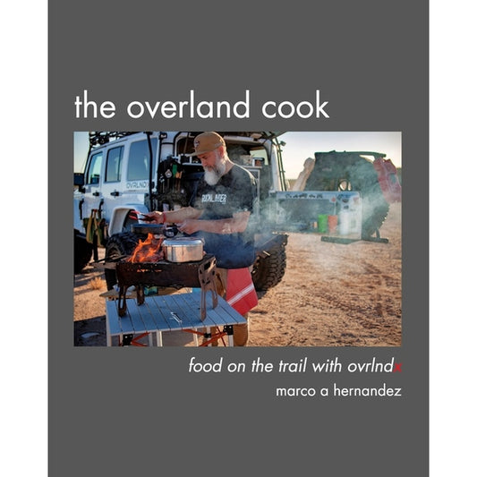 The Overland Cook: food on the trail with ovrlndx