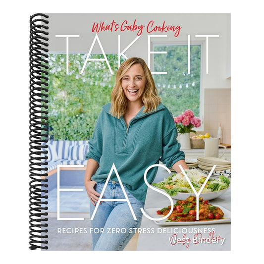 What's Gaby Cooking: Take It Easy: Recipes for Zero Stress Deliciousness
