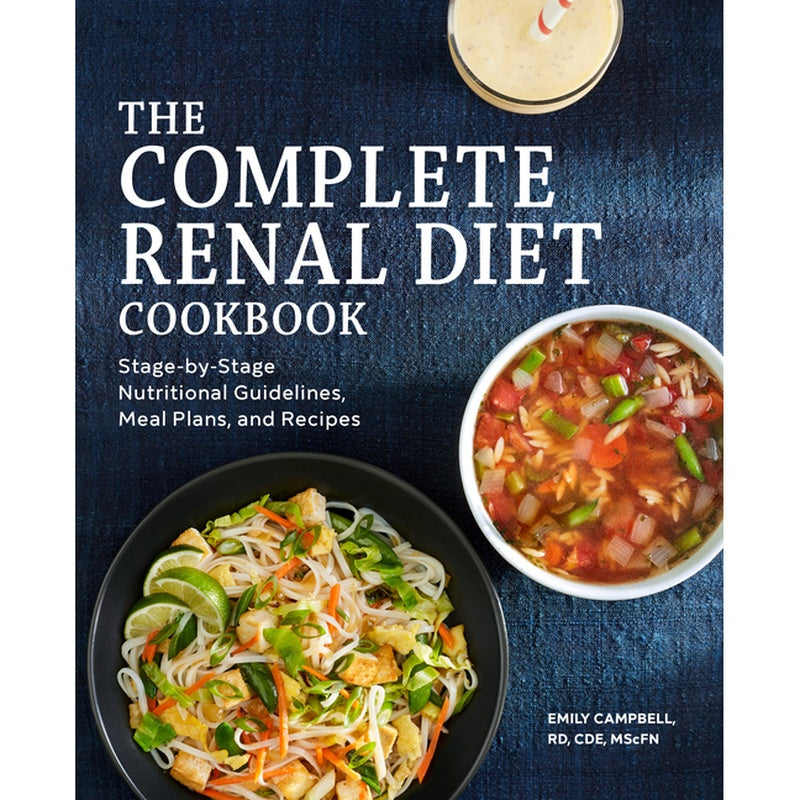 The Complete Renal Diet Cookbook: Stage-By-Stage Nutritional Guidelines, Meal Plans, and Recipes