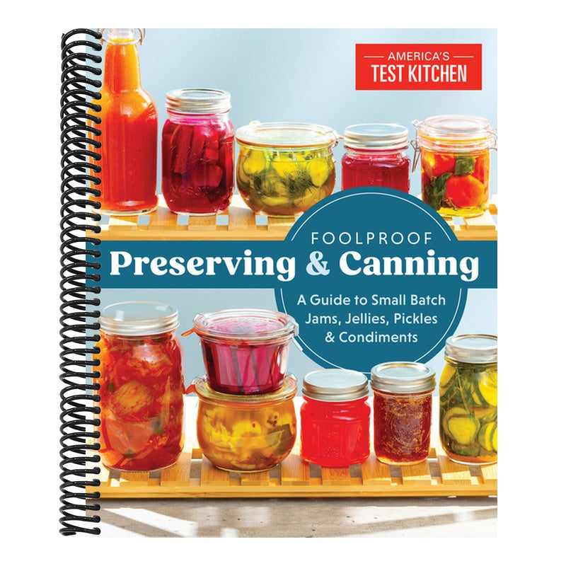 Foolproof Preserving and Canning: A Guide to Small Batch Jams, Jellies, Pickles, and Condiments