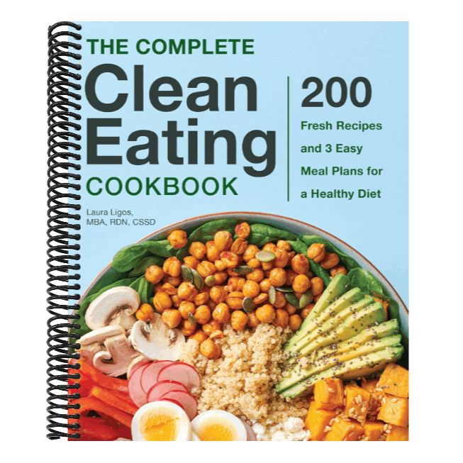 The Complete Clean Eating Cookbook: 200 Fresh Recipes and 3 Easy Meal Plans for a Healthy Diet
