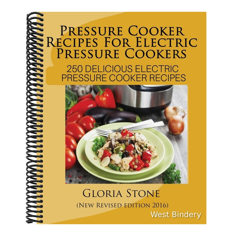 Pressure Cooker Recipes For Electric Pressure Cookers: 250 Delicious Electric Pressure Cooker Recipes