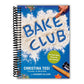 Bake Club: 101 Must-Have Moves for Your Kitchen: A Cookbook (Spiral Bound)