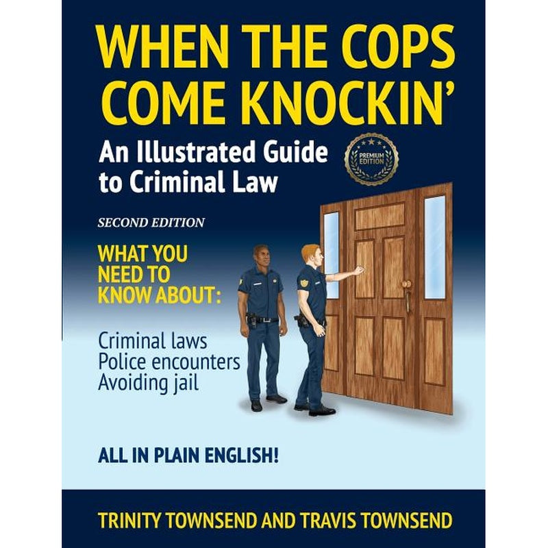 When the Cops Come Knockin': An Illustrated Guide to Criminal Law 2nd Edition Premium Edition (Second Edition/Premium)