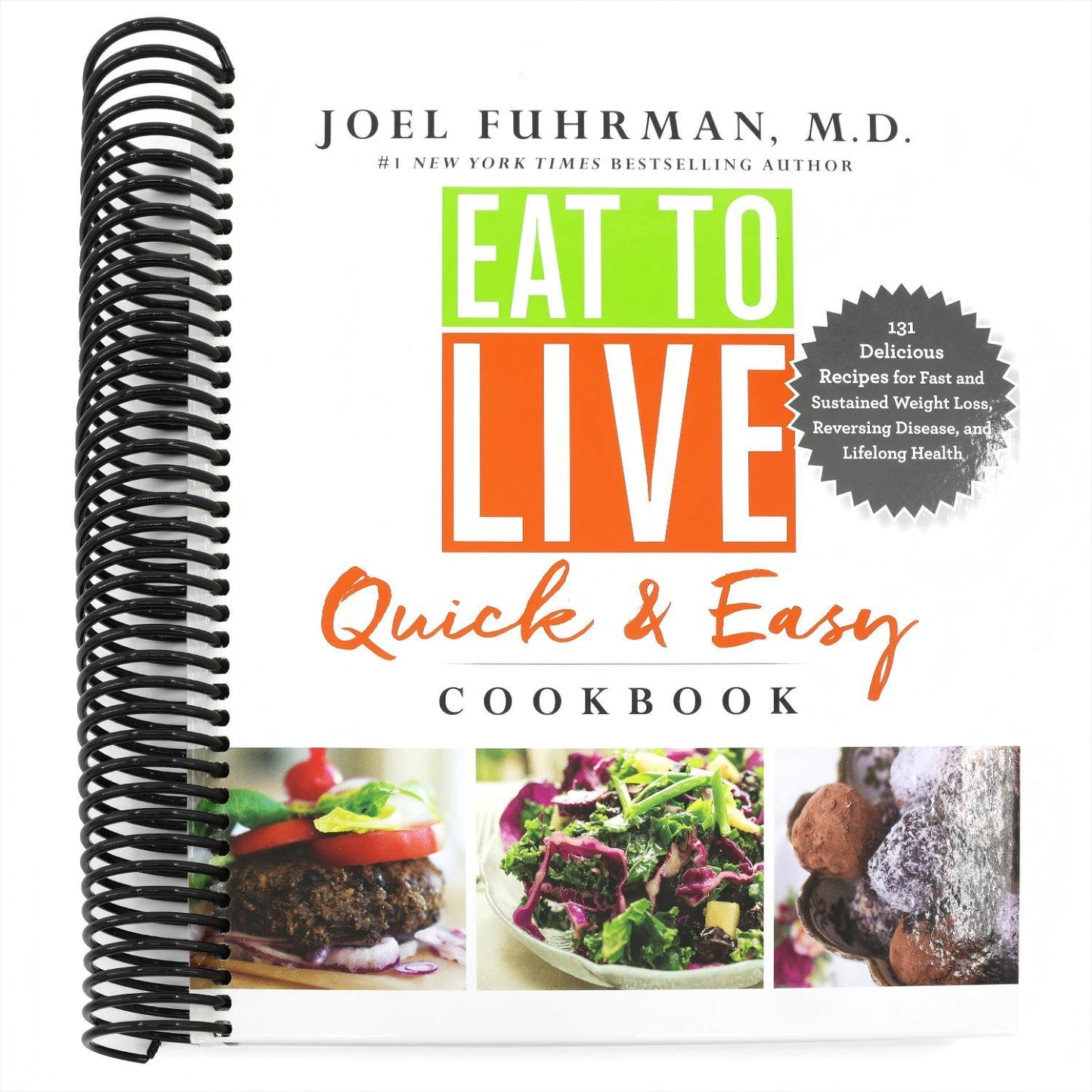 Eat to Live Quick and Easy Cookbook: 131 Delicious Recipes for Fast and Sustained Weight Loss, Reversing Disease, and Lifelong Health
