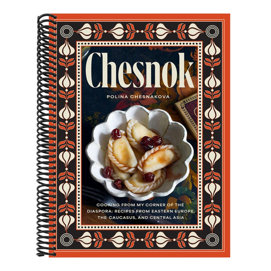 Chesnok: Cooking from My Corner of the Diaspora: Recipes from Eastern Europe, the Caucasus, and Central Asia