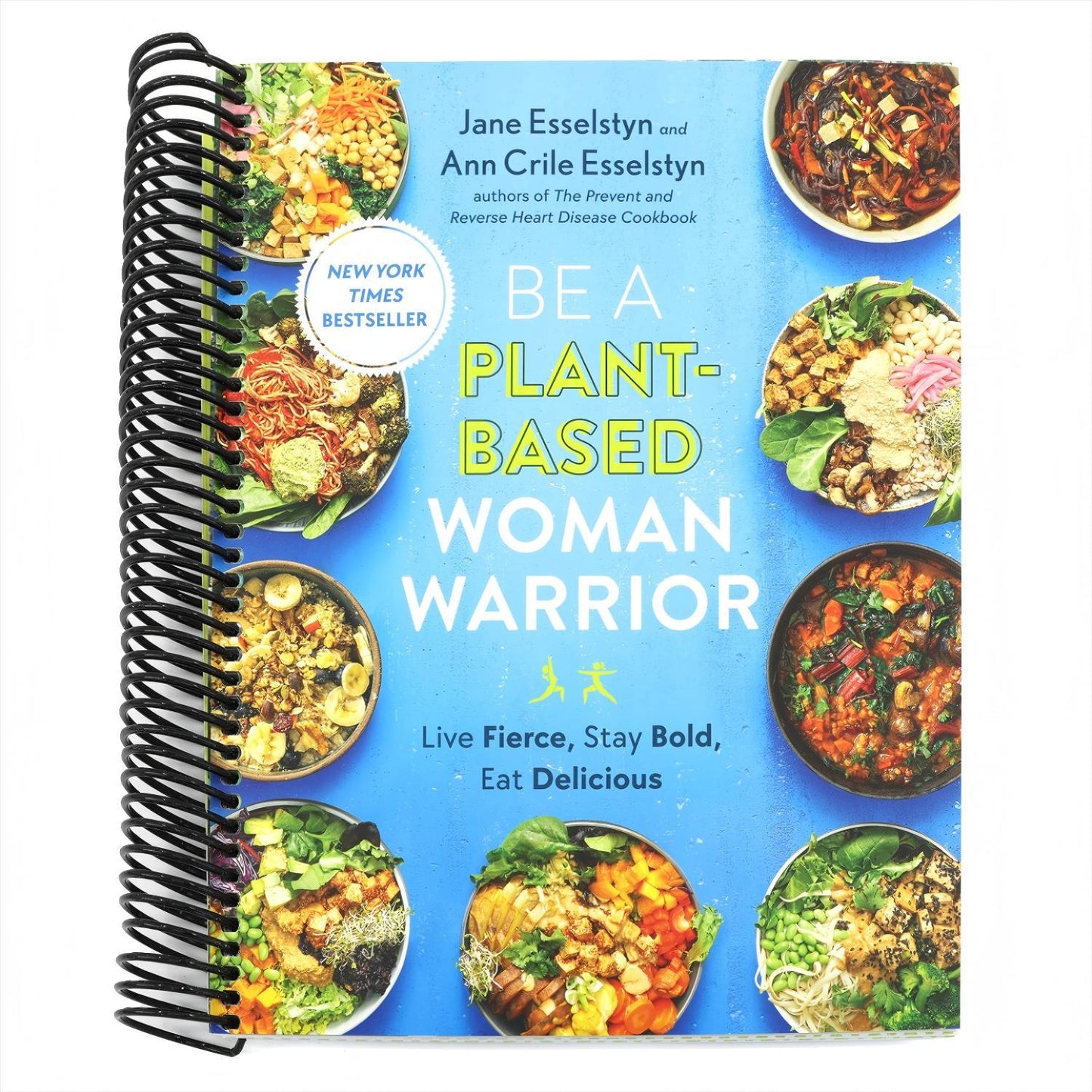 Be a Plant-Based Woman Warrior: Live Fierce, Stay Bold, Eat Delicious: A Cookbook (Spiral Bound)