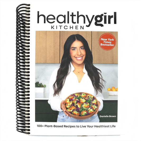 Healthygirl Kitchen: 100+ Plant-Based Recipes to Live Your Healthiest Life (Spiral Bound)