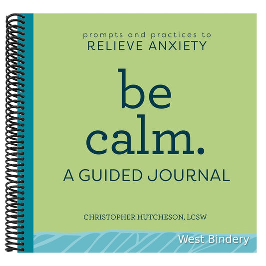 Be Calm: A Guided Journal: Prompts and Practices to Relieve Anxiety
