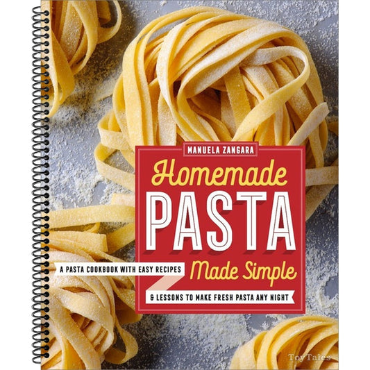 Homemade Pasta Made Simple: A Pasta Cookbook with Easy Recipes & Lessons to Make Fresh Pasta Any Night (Spiral Bound)