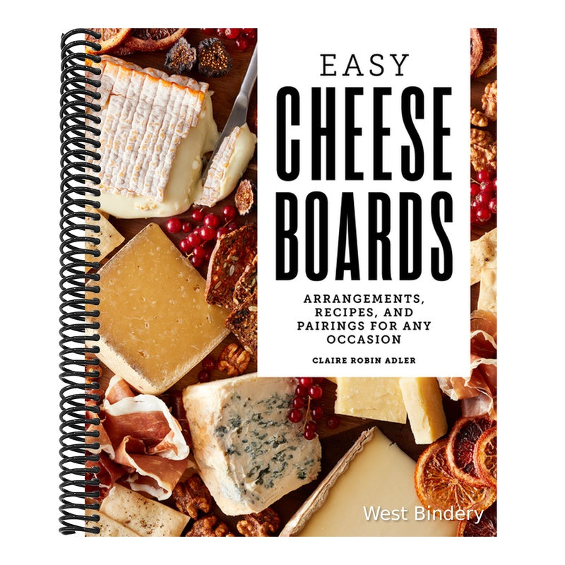 Easy Cheese Boards: Arrangements, Recipes, and Pairings for Any Occasion