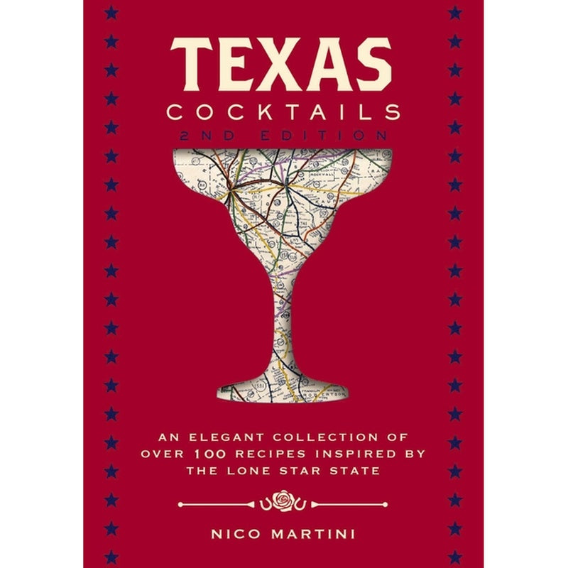 Texas Cocktails: The Second Edition: An Elegant Collection of Over 100 Recipes Inspired by the Lone Star State