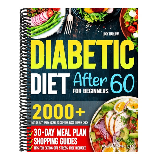 Diabetic Diet After 60 for Beginners: 2000+ Days of Fast, Tasty Recipes to Keep Your Blood Sugar in Check 30-Day Meal Plan, Shopping Guides & Tips for