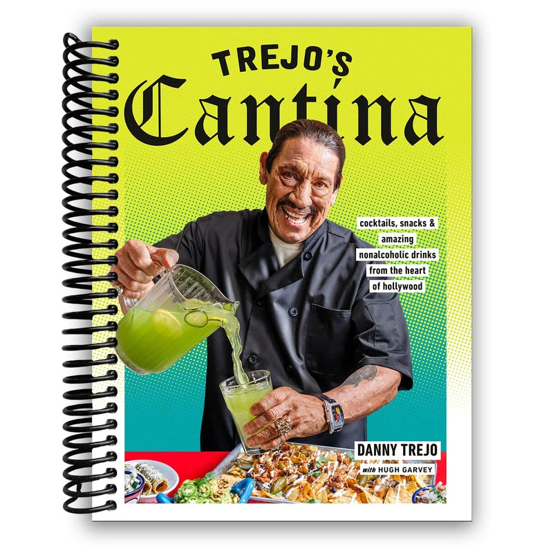 Trejo's Cantina: Cocktails, Snacks & Amazing Non-Alcoholic Drinks from the Heart of Hollywood (Spiral Bound)