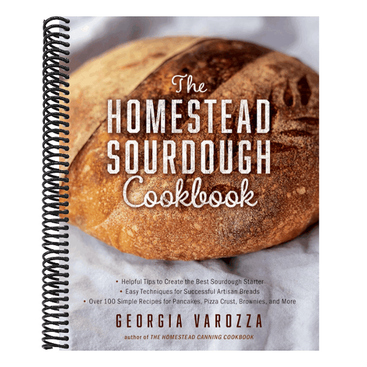 The Homestead Sourdough Cookbook: - Helpful Tips to Create the Best Sourdough Starter - Easy Techniques for Successful Artisan Breads - Over 100 Simple Re