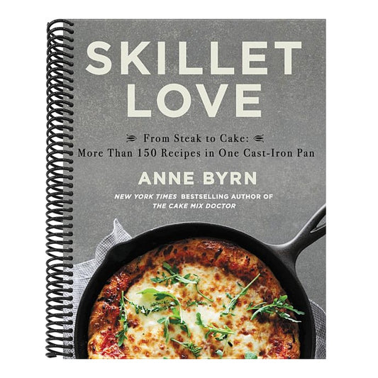 Skillet Love: From Steak to Cake: More Than 150 Recipes in One Cast-Iron Pan