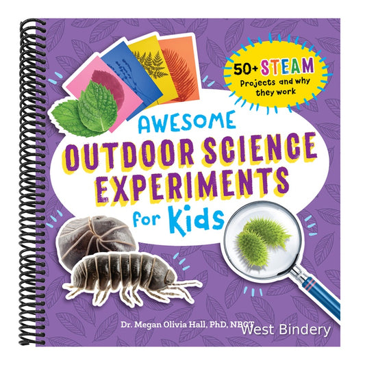 Awesome Outdoor Science Experiments for Kids: 50+ Steam Projects and Why They Work