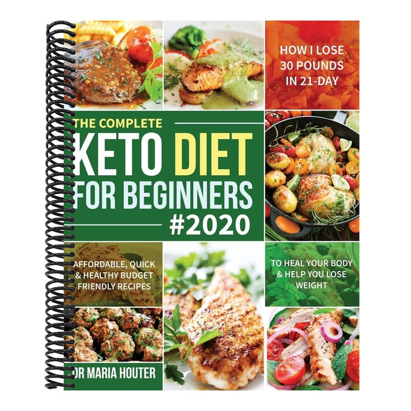 The Complete Keto Diet for Beginners #2020: Affordable, Quick & Healthy Budget Friendly Recipes to Heal Your Body & Help You Lose Weight (How I Lose 30 Po