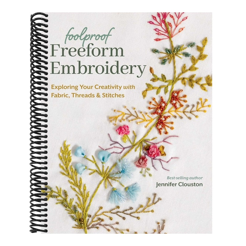 Foolproof Freeform Embroidery: Exploring Your Creativity with Fabric, Threads & Stitches (Spiral Bound)
