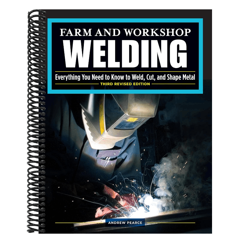 Farm and Workshop Welding, Third Revised Edition: Everything You Need to Know to Weld, Cut, and Shape Metal (Revised) (Spiral Bound)
