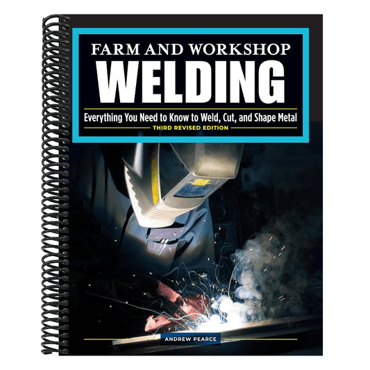 Farm and Workshop Welding, Third Revised Edition: Everything You Need to Know to Weld, Cut, and Shape Metal (Revised) (Spiral Bound)