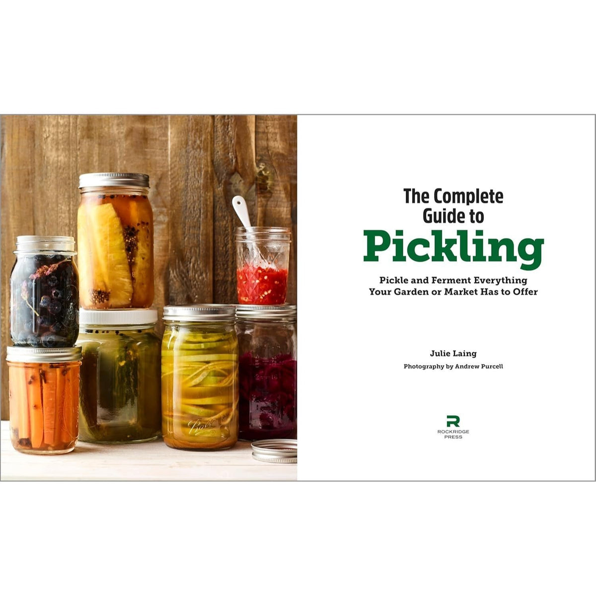 The Complete Guide to Pickling: Pickle and Ferment Everything Your Garden or Market Has to Offer
