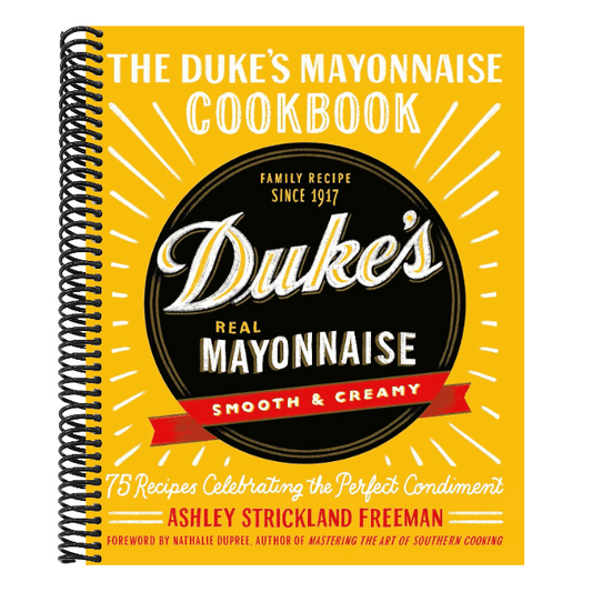 The Duke's Mayonnaise Cookbook: 75 Recipes Celebrating the Perfect Condiment