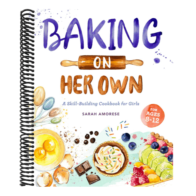 Baking on Her Own: A Skill-Building Cookbook for Girls