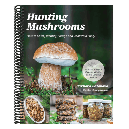 Hunting Mushrooms: How to Safely Identify, Forage and Cook Wild Fungi