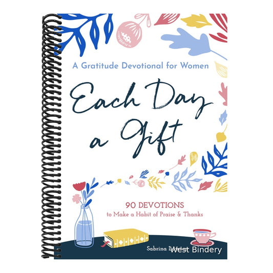 Each Day a Gift: A Gratitude Devotional for Women: 90 Devotions to Make a Habit of Praise and Thanks