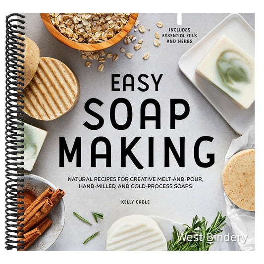 Easy Soap Making: Natural Recipes for Creative Melt-And-Pour, Hand-Milled, and Cold-Process Soaps