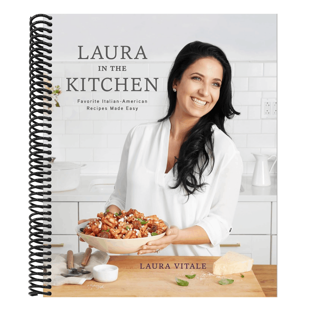 Laura in the Kitchen: Favorite Italian-American Recipes Made Easy: A Cookbook