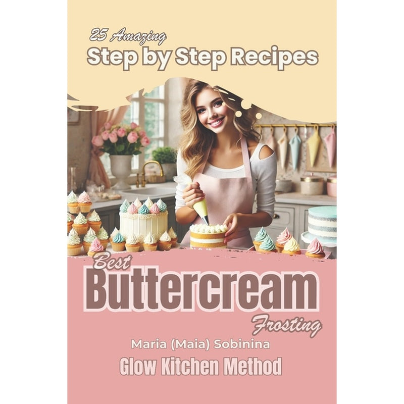 Buttercream Frosting: 25 Amazing Step by Step Recipes