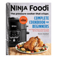 The Official Ninja Foodi: The Pressure Cooker That Crisps: Complete Cookbook for Beginners: Your Expert Guide to Pressure Cook, Air Fry, Dehydrate, and Mo