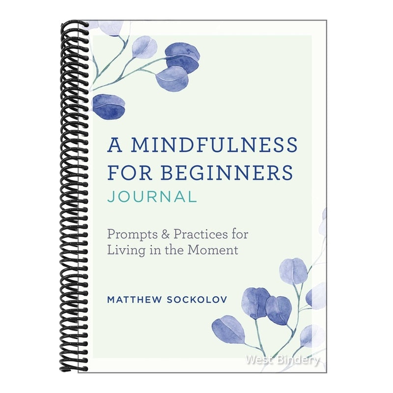 A Mindfulness for Beginners Journal: Prompts and Practices for Living in the Moment