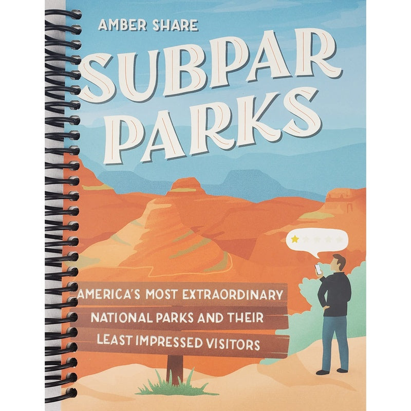 Subpar Parks: America's Most Extraordinary National Parks and Their Least Impressed Visitors (Spiral Bound)