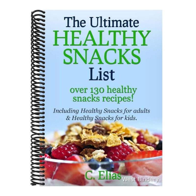 The Ultimate Healthy Snack List including Healthy Snacks for Adults & Healthy Snacks for Kids: Discover over 130 Healthy Snack Recipes - Fruit Snacks, Veg
