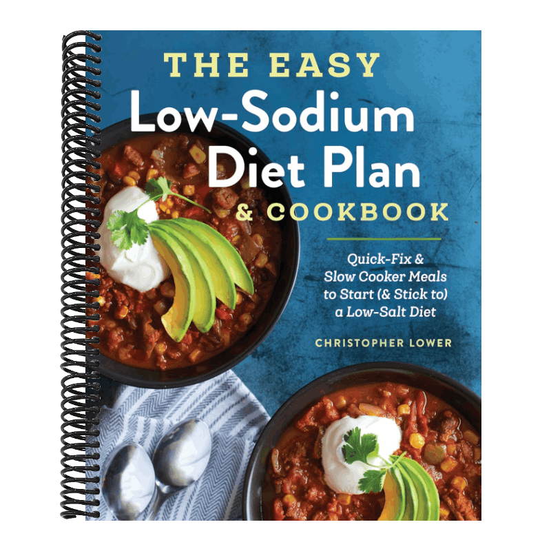 The Easy Low Sodium Diet Plan and Cookbook: Quick-Fix and Slow Cooker Meals to Start (and Stick To) a Low Salt Diet