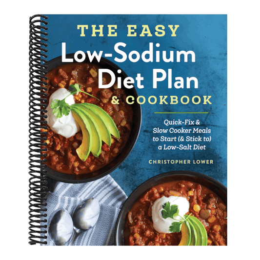 The Easy Low Sodium Diet Plan and Cookbook: Quick-Fix and Slow Cooker Meals to Start (and Stick To) a Low Salt Diet