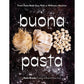 Buona Pasta: Fresh Pasta Made Easy with or Without a Machine