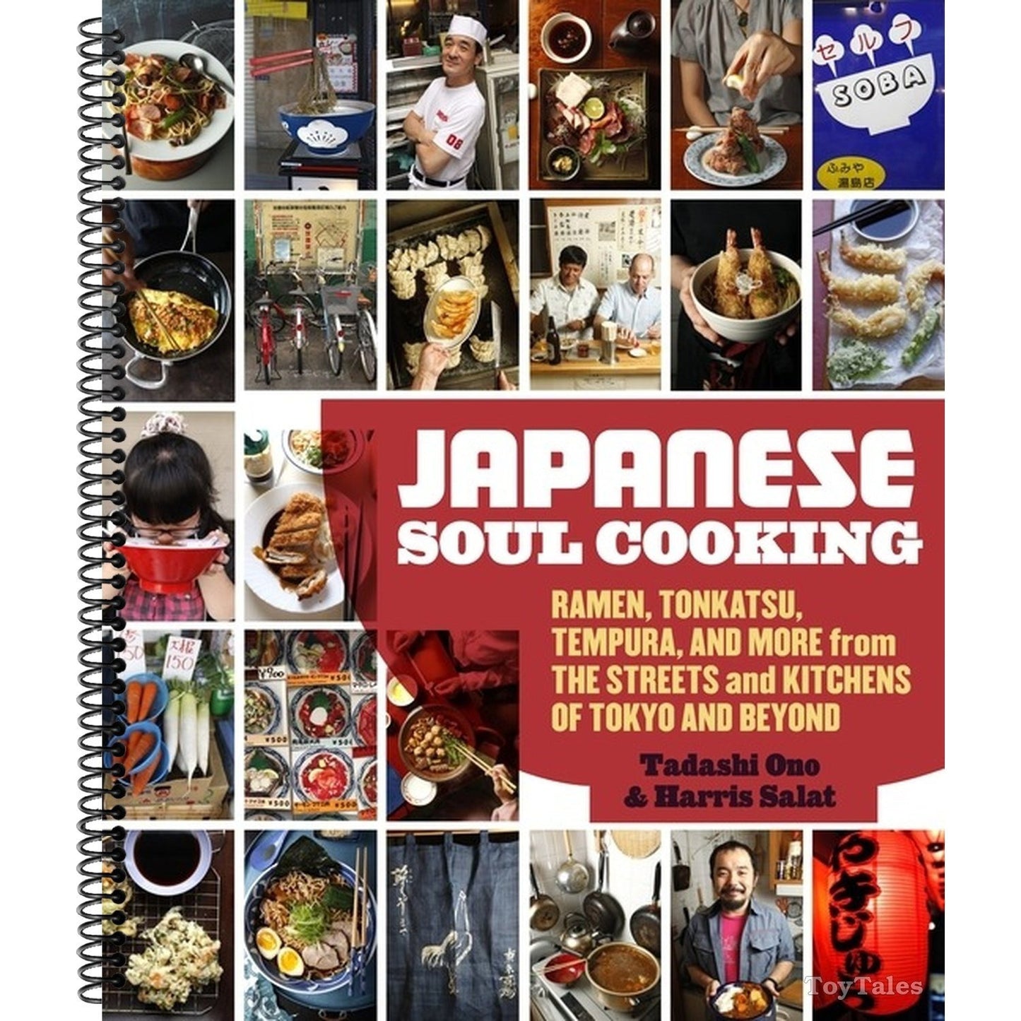 Japanese Soul Cooking: Ramen, Tonkatsu, Tempura, and More from the Streets and Kitchens of Tokyo and Beyond [A Cookbook] (Spiral Bound)