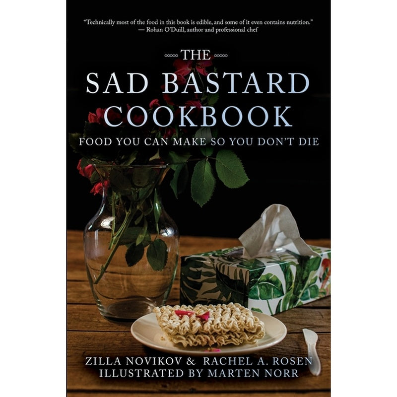 The Sad Bastard Cookbook: Food You Can Make So You Don't Die