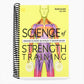 Science of Strength Training: Understand the Anatomy and Physiology to Transform Your Body (Spiral Bound)